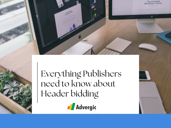 Everything Publishers need to know about Header bidding