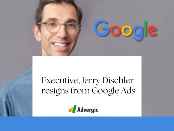 Executive Jerry Dischler resigns from Google Ads