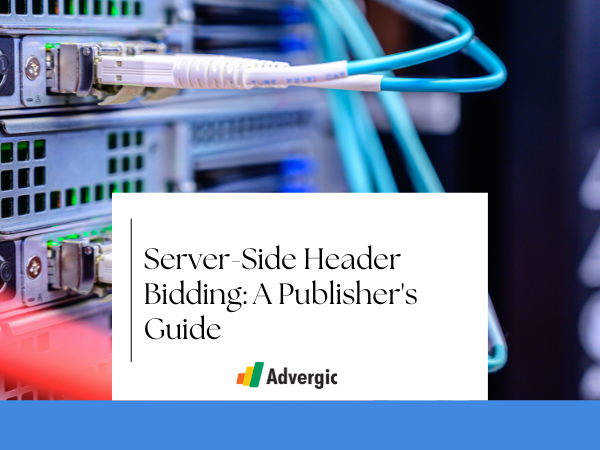Server-Side Header Bidding: A Publisher's Guide