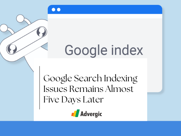 Google Search Indexing Issues Remains Almost Five Days Later